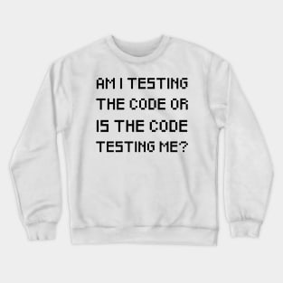 Am I testing the code Crewneck Sweatshirt